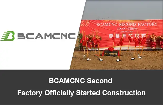 BCAMCNC Second Factory Officially Started Construction