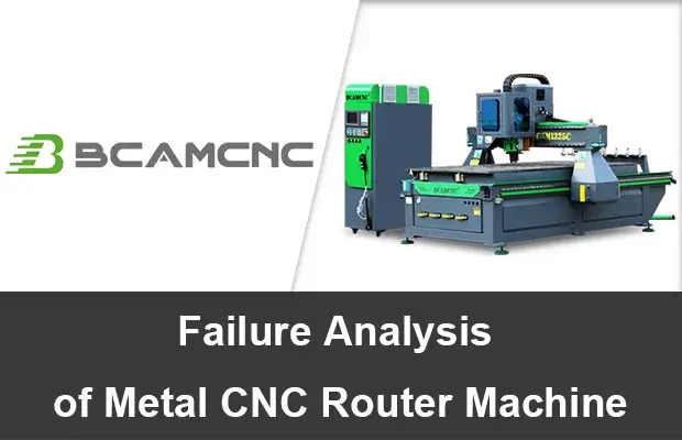 Failure analysis of metal CNC router machine