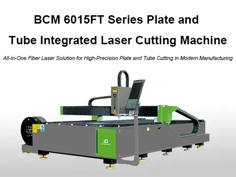 BCM 6015FT Series Plate and tube integrated laser cutting machine