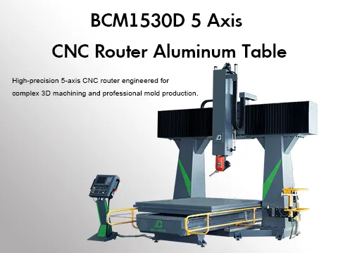 BCM1530D 5 Axis CNC Router Aluminum Table