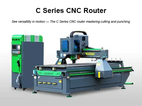 C Series CNC Router — Saw, Tangent & Bevel Cutting + Front & Side Punching