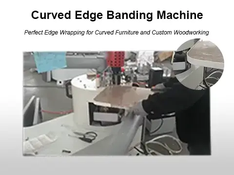 Curved Edge Banding Machine, Perfectly Wrap Any Shape