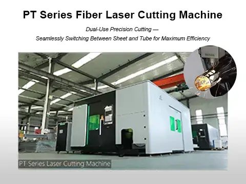 PT Series Fiber Laser Cutting Machine – Seamlessly Switch Between Sheet Metal and Pipe Cutting