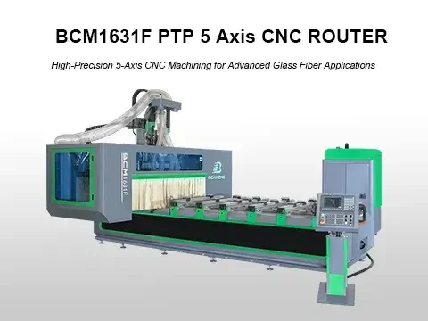 BCM1631F PTP 5 Axis CNC ROUTER Processing glass fiber